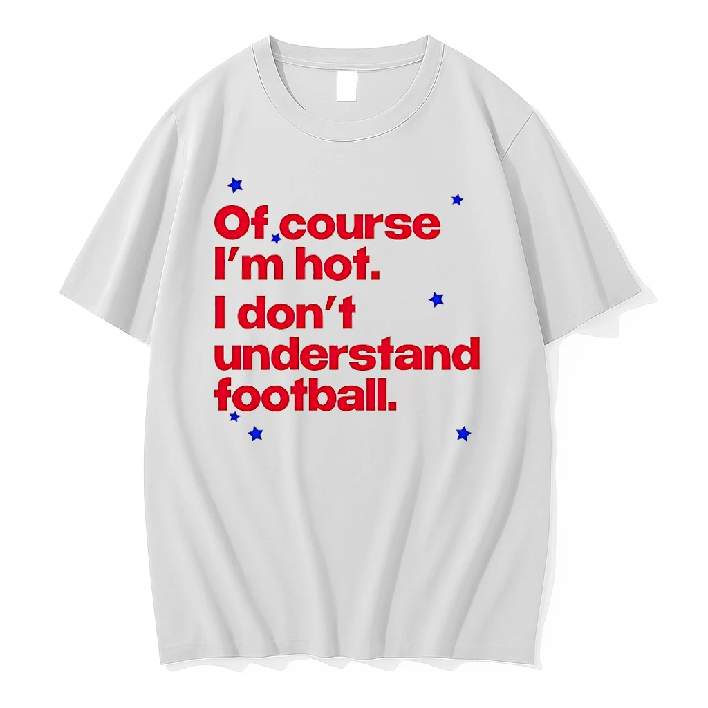 Of Course Im Hot I Dont Understand Football Shirts