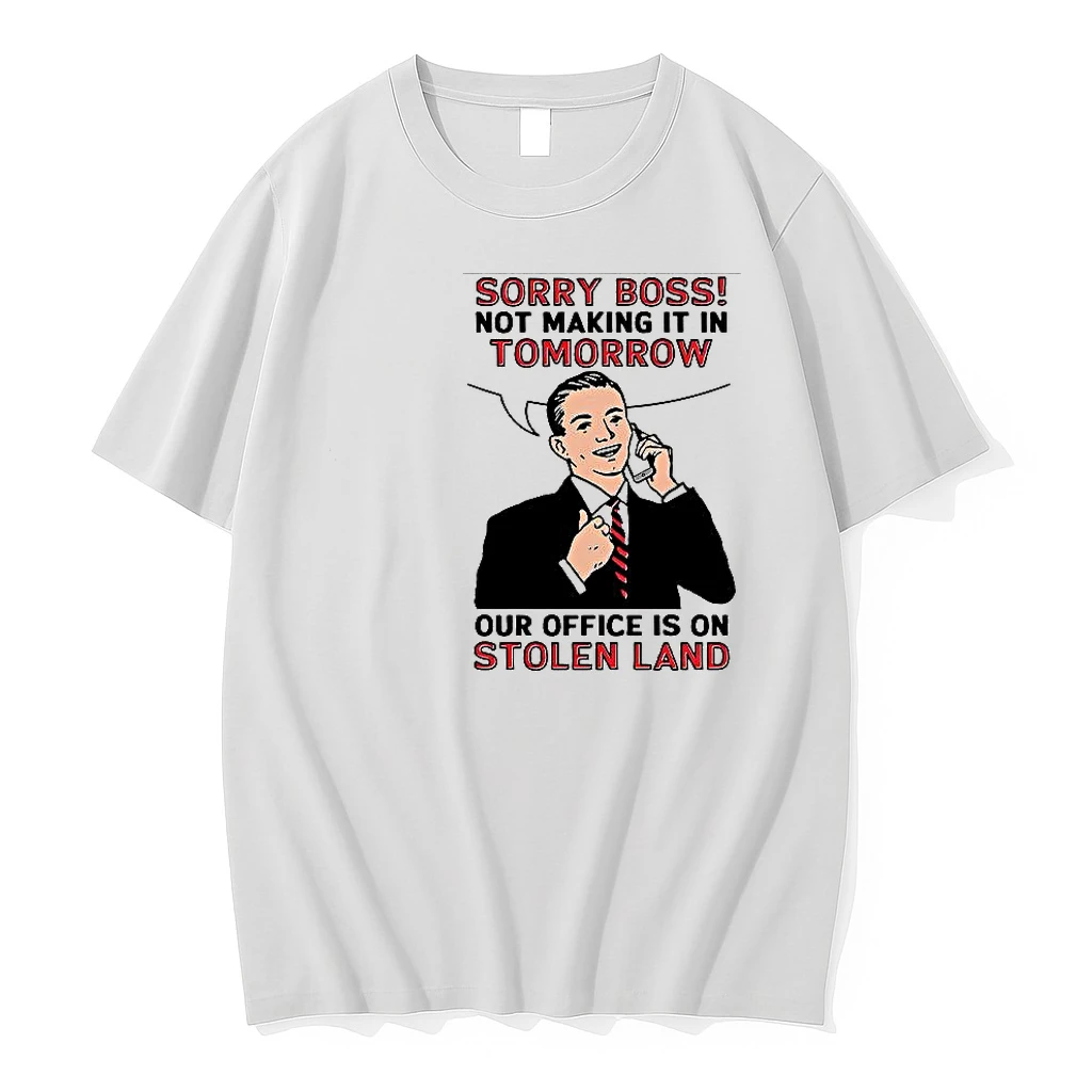 Office Sorry Boss Not Making It In Tomorrow Our Office Is On Stolen Land Meme Woman Shirts