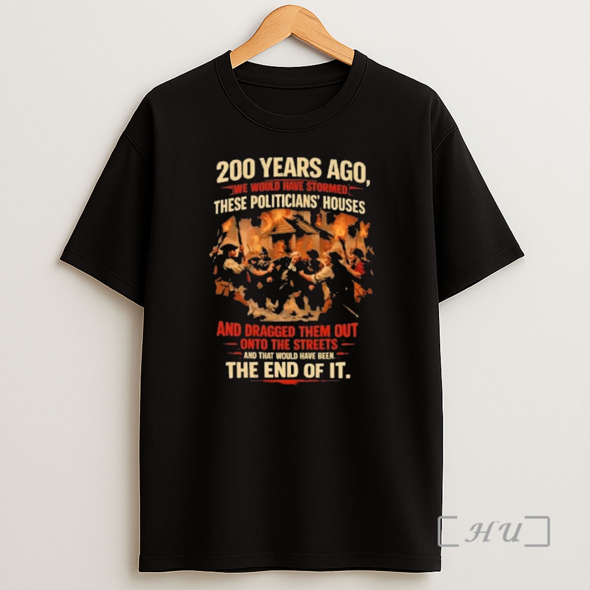 Officials 200 Years Ago We Would Have Stormed These Politicians Houses The End Of It Shirt Sweatshirt Tee