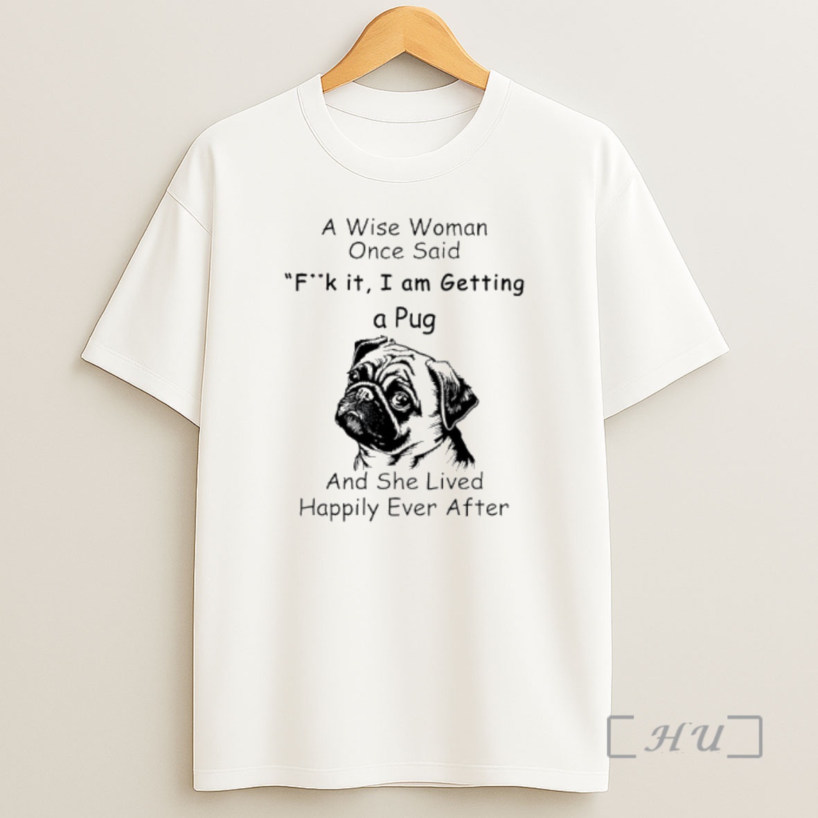 Officials A Wise Woman Once Said Fuck It I Am Getting A Pug And She Lived Happily Ever After Shirt Sweatshirt Tee