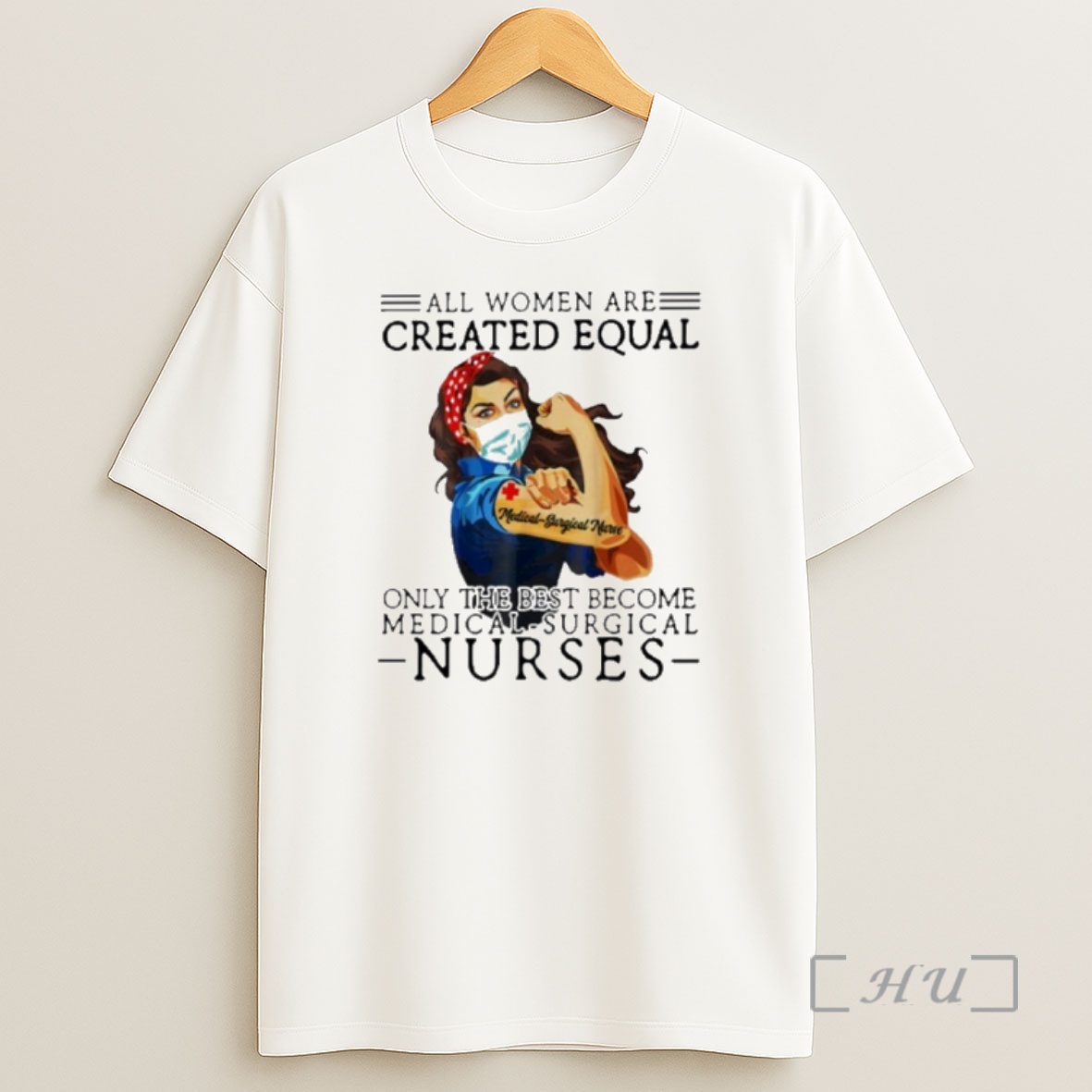 Officials All Men Are Created Equal Only The Best Become Medical Surgical Nurse Shirt Sweatshirt Tee
