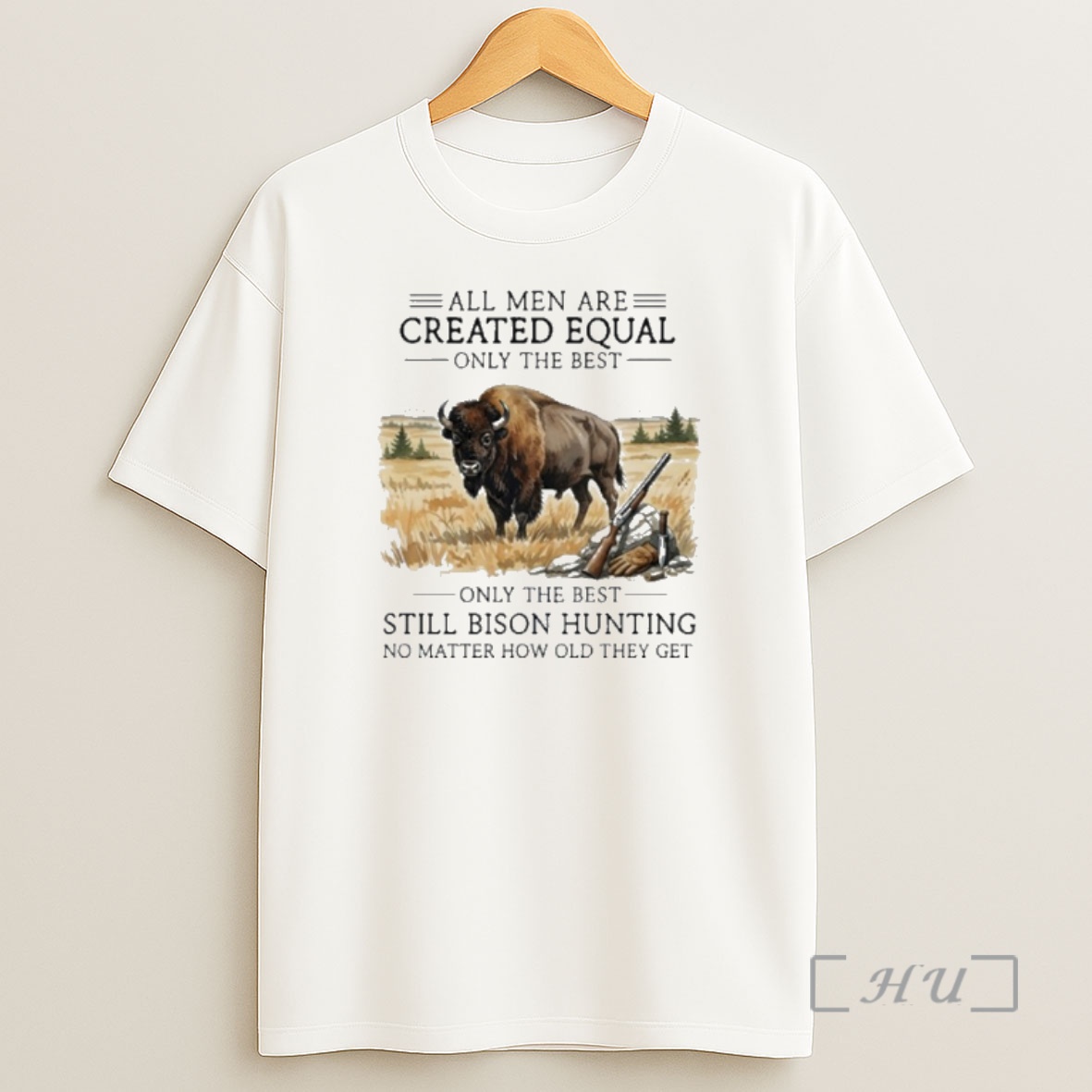 Officials All Men Are Created Equal Only The Best Still Bison Hunting No Matter How Old They Get Shirt Sweatshirt Tee
