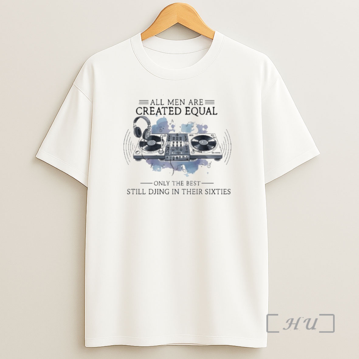 Officials All Men Are Created Equal Only The Best Still Djing In Their Sixties Shirt Sweatshirt Tee