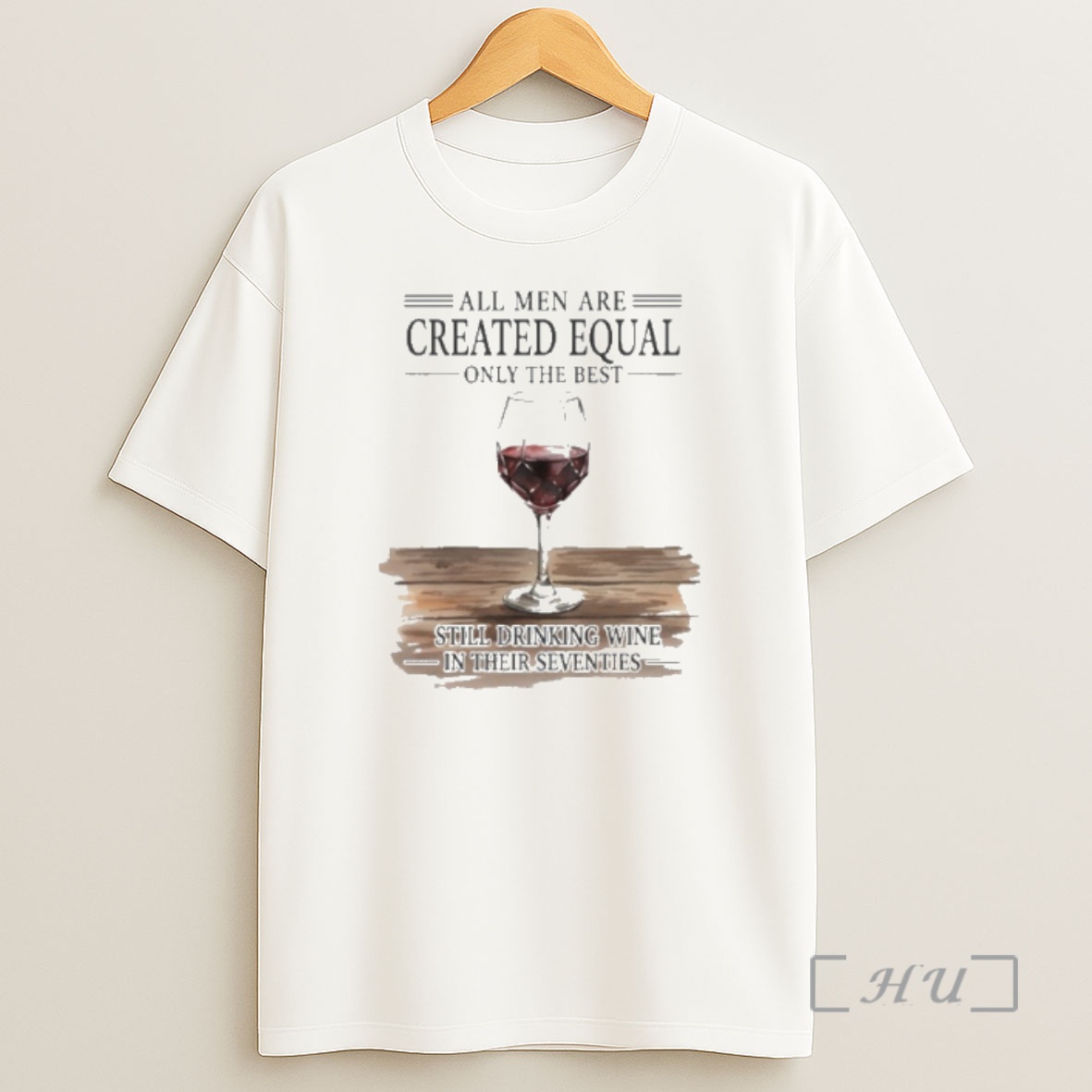 Officials All Men Are Created Equal Only The Best Still Drinking Wine In Their Seventies Shirt Sweatshirt Tee