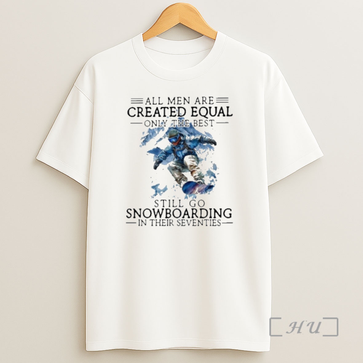 Officials All Men Are Created Equal Only The Best Still Go Snowboarding In Their Seventies Shirt Sweatshirt Tee