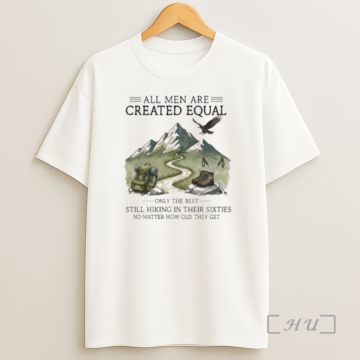 Officials All Men Are Created Equal Only The Best Still Hiking In Their Sixties No Matter How Old They Get Shirt Sweatshirt Tee