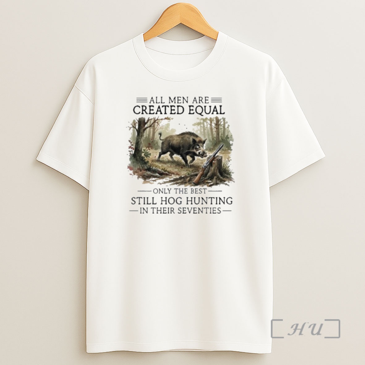 Officials All Men Are Created Equal Only The Best Still Hog Hunting In Their Seventies Shirt Sweatshirt Tee