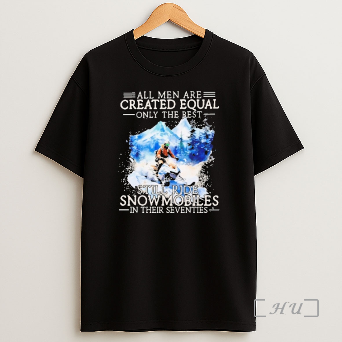 Officials All Men Are Created Equal Only The Best Still Ride Snowmobiles In Their Seventies Shirt Sweatshirt Tee