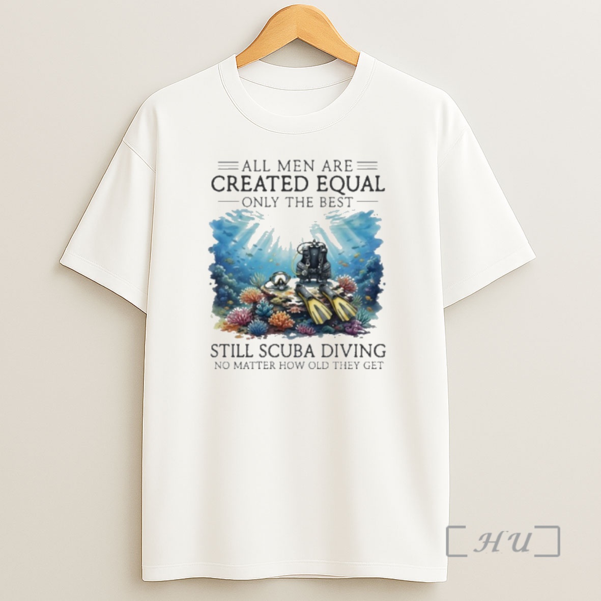 Officials All Men Are Created Equal Only The Best Still Scuba Diving No Matter How Old They Get Shirt Sweatshirt Tee