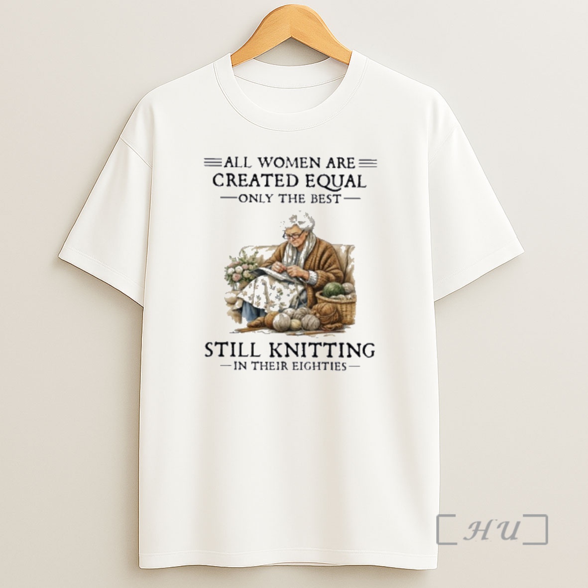 Officials All Women Are Created Equal Only The Best Still Knitting In Their Eighties Shirt Sweatshirt Tee