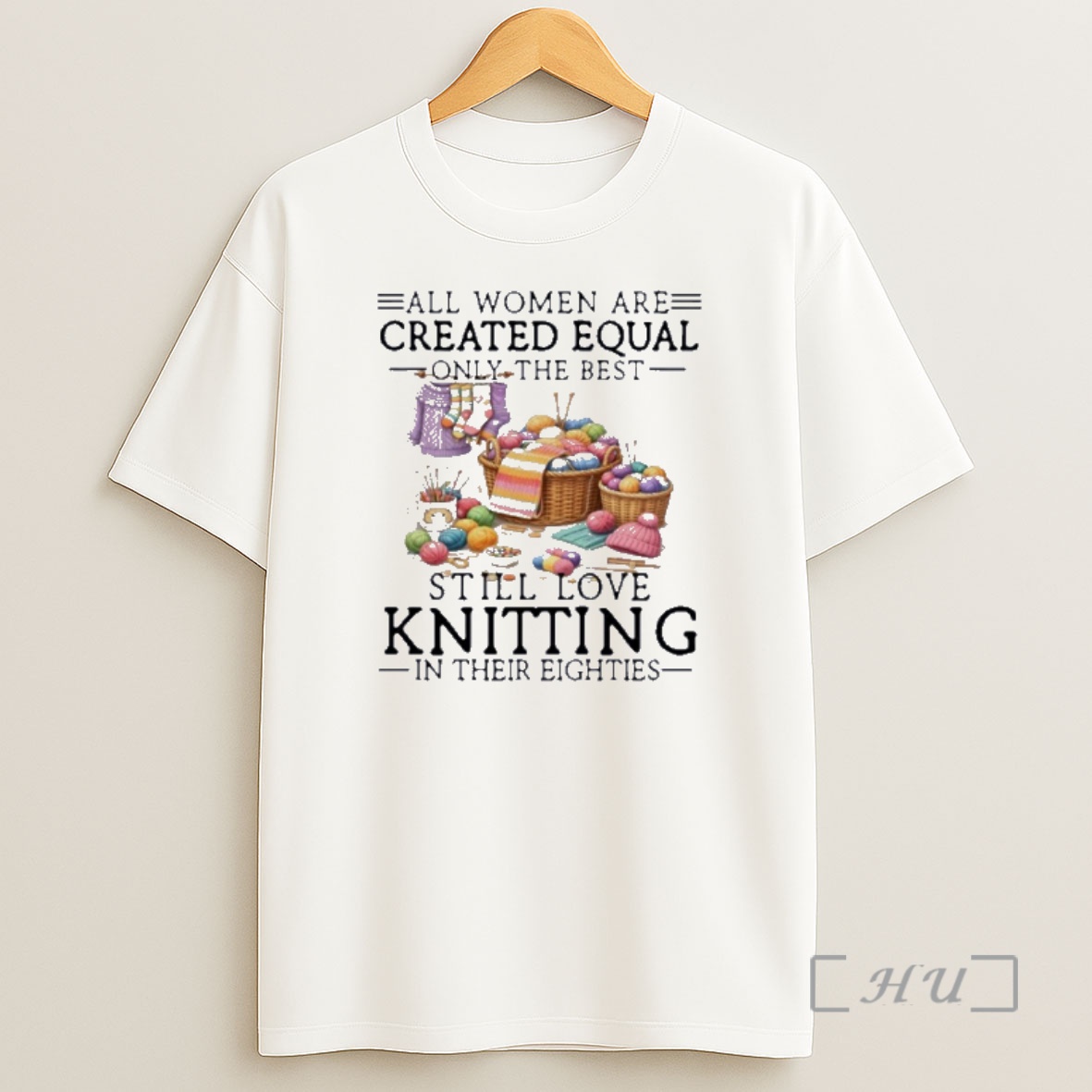 Officials All Women Are Created Equal Only The Best Still Love Knitting In Their Eighties Shirt Sweatshirt Tee