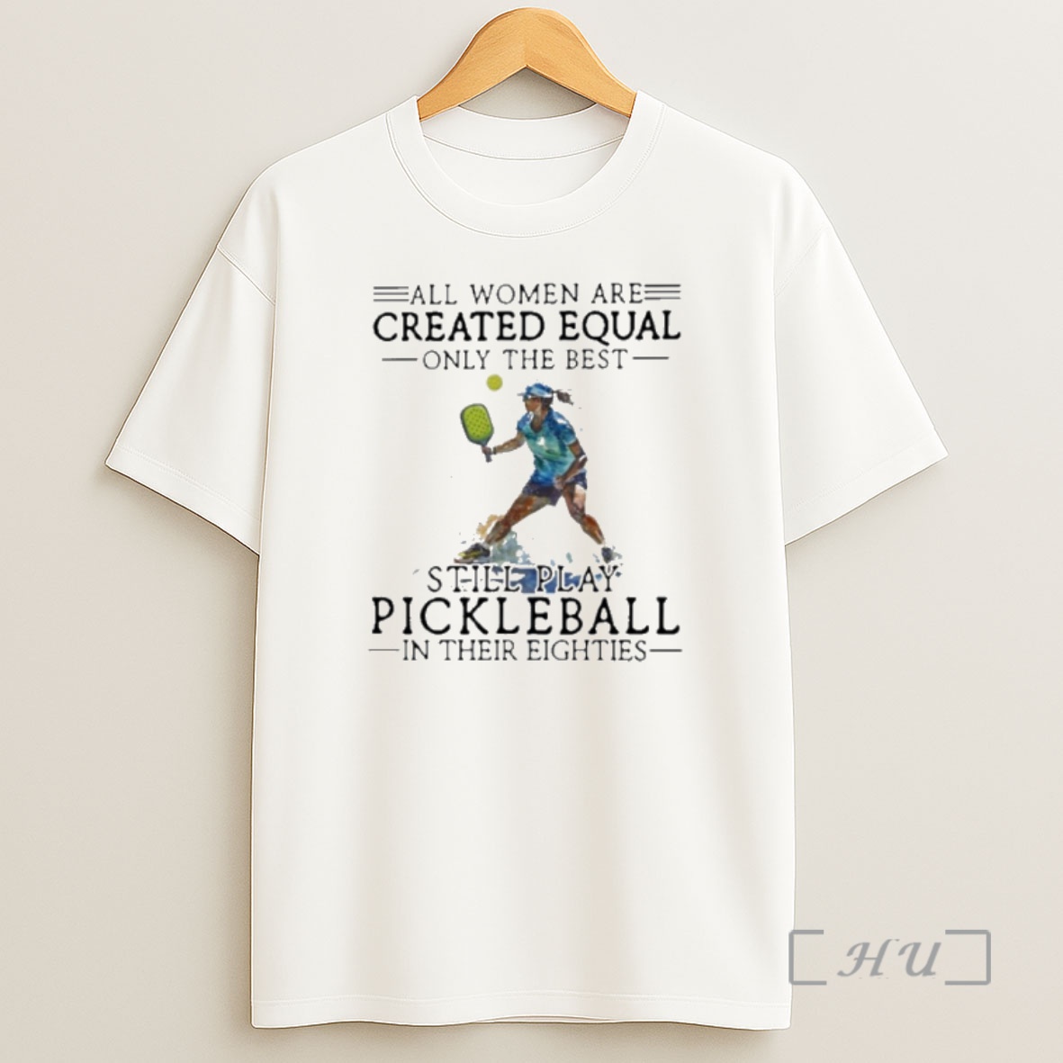 Officials All Women Are Created Equal Only The Best Still Play Pickleball In Their Eighties Shirt Sweatshirt Tee