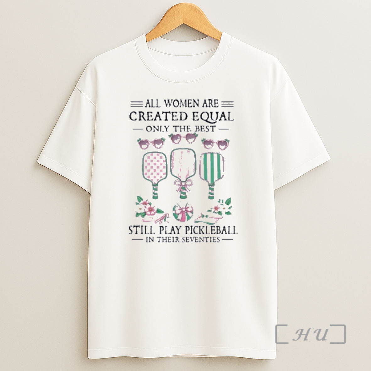 Officials All Women Are Created Equal Only The Best Still Play Pickleball In Their Seventies Classic Shirt Sweatshirt Tee
