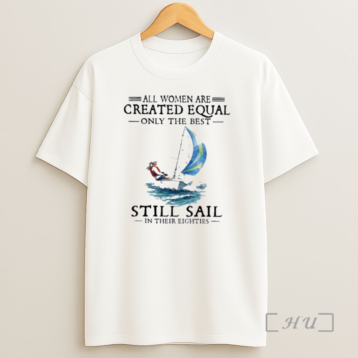 Officials All Women Are Created Equal Only The Best Still Sail In Their Eighties Shirt Sweatshirt Tee