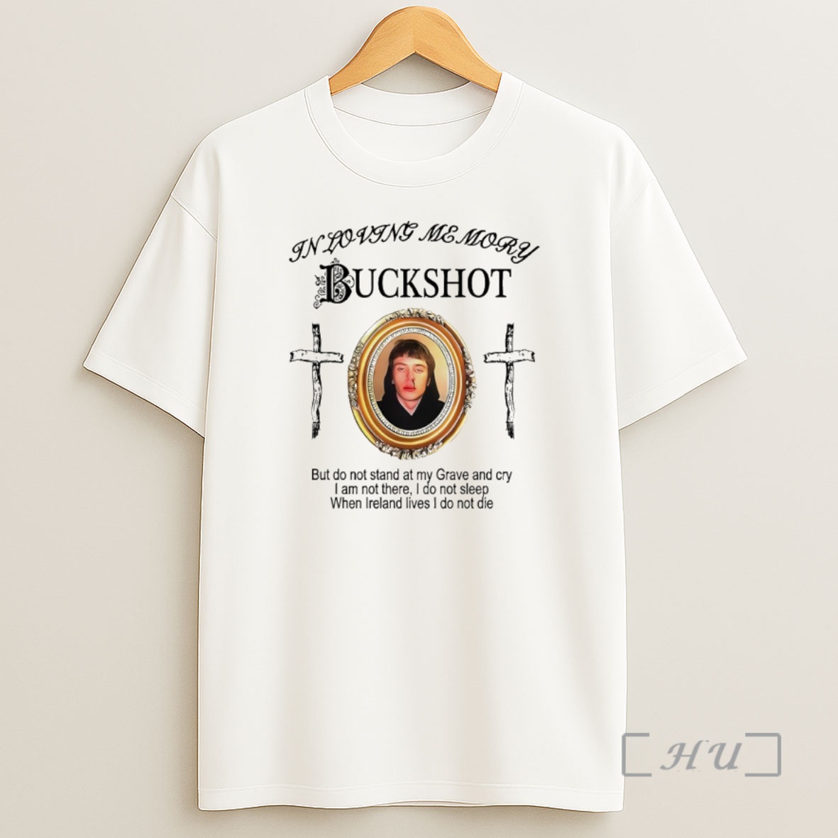 Officials Buck Shot In Loving Memory But Do Not Stand At My Grave And Cry I Am Not There I Do Not Sleep When Ireland Lives Shirt Sweatshirt Tee