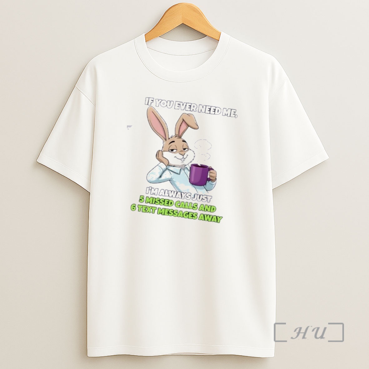 Officials Bunny If You Ever Need Me Im Always Just 5 Missed Calls And 6 Text Messages Away Shirt Sweatshirt Tee