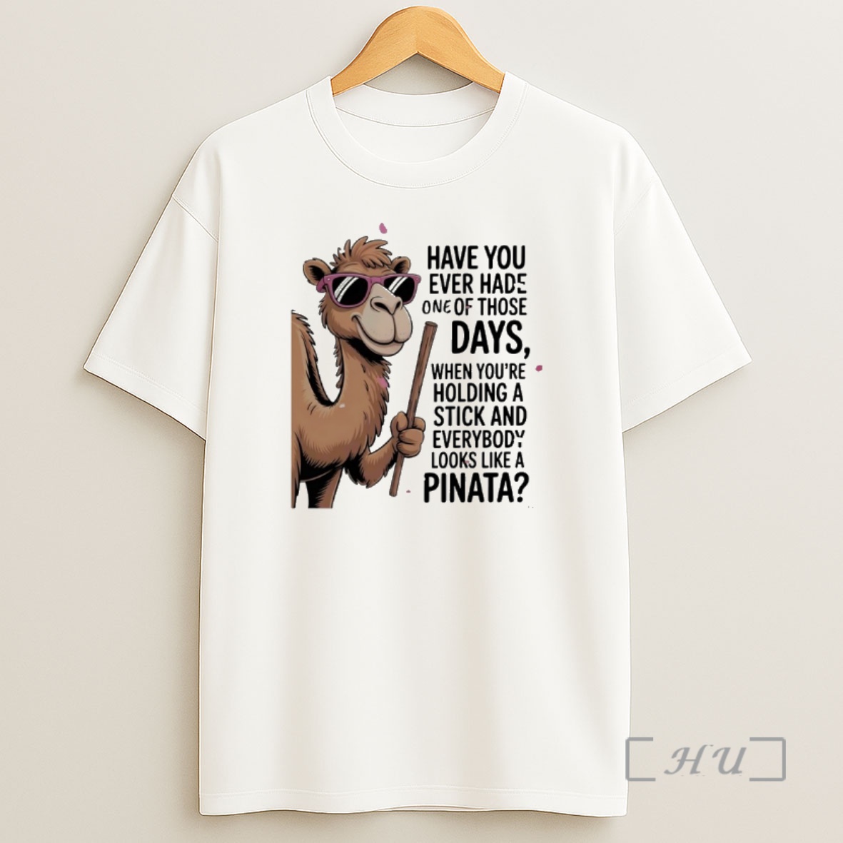 Officials Camel Sunglasses Have You Ever Hade One Of Those Days Whe Youre Holding A Stick And Everybody Looks Like A Pinata Shirt Sweatshirt Tee