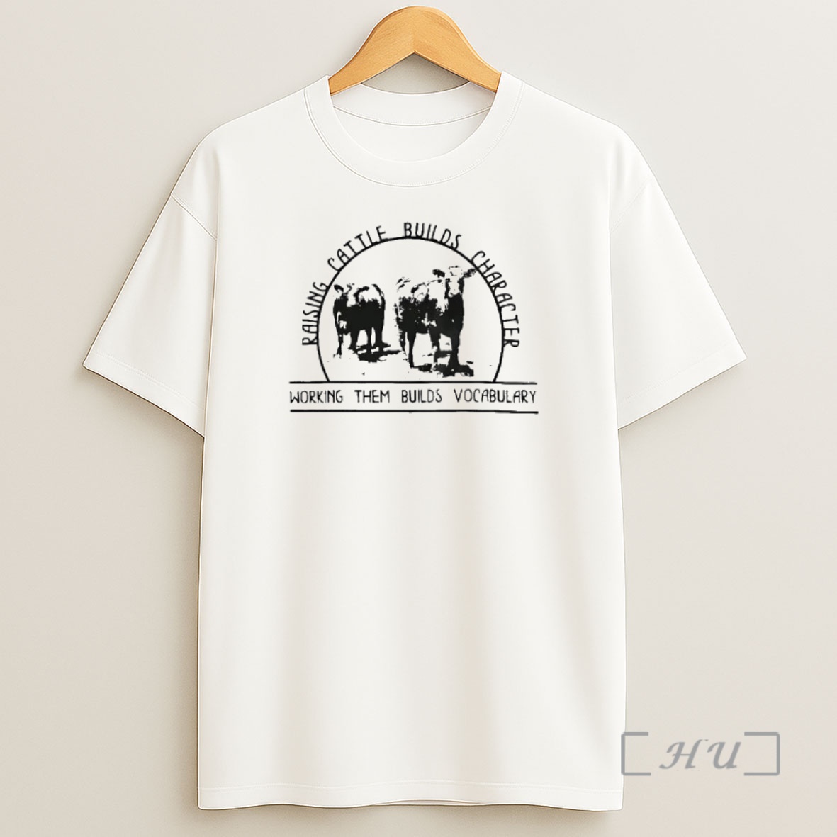 Officials Cow Raising Cattle Builds Character Working Them Builds Vocabulary Shirt Sweatshirt Tee