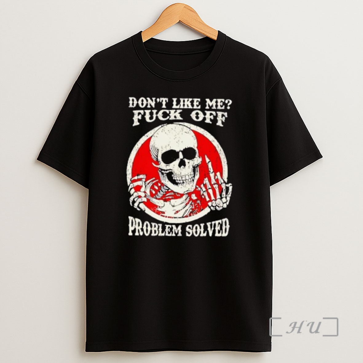 Officials Dont Like Me Fuck Off Problem Solved Skeleton Skull Shirt Sweatshirt Tee