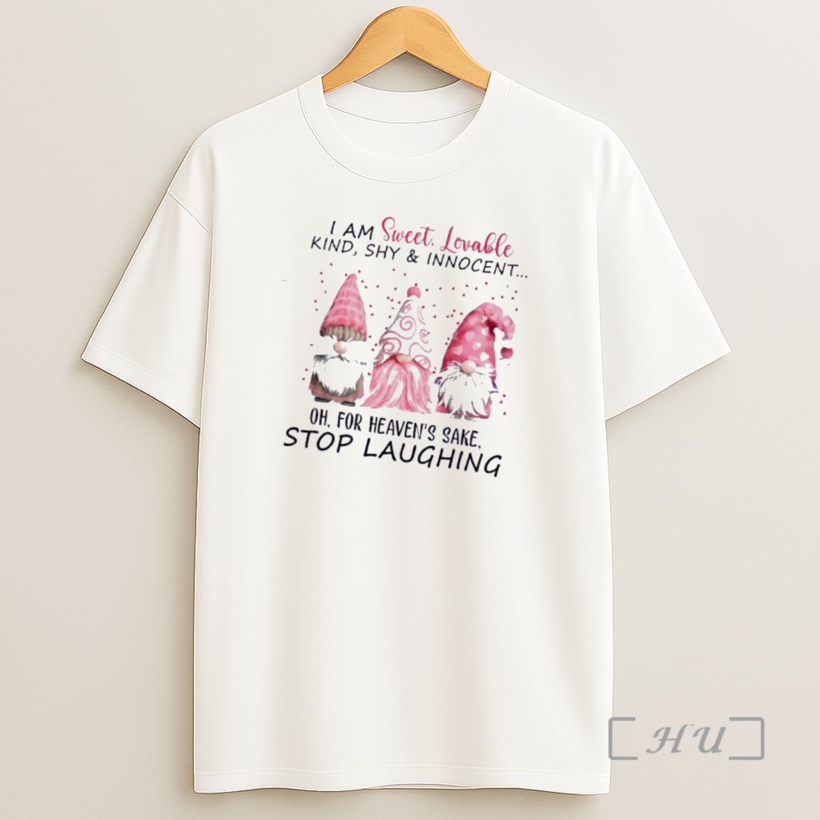 Officials Gnomes I Am Sweet Lovable Kind Shy And Innocent Oh For Heavens Sake Stop Laughing Shirt Sweatshirt Tee