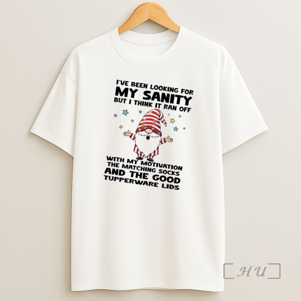 Officials Gnomes Ive Been Looking For My Sanity But I Think It Ran Off With My Motivation The Matching Socks And The Good Tupperware Lids Shirt Sweatshirt Tee