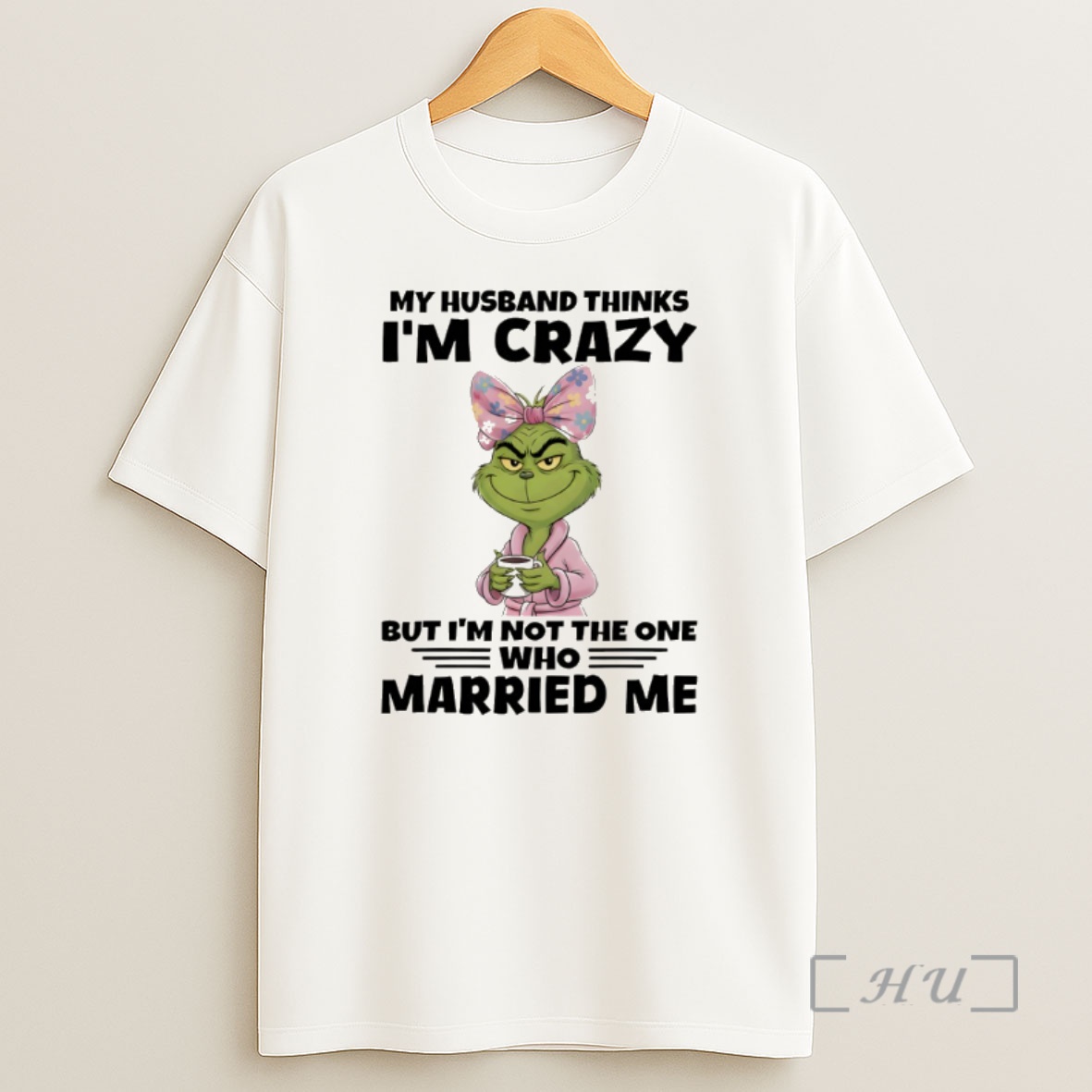 Officials Grinch My Husband Thinks Im Crazy But Im Not The One Who Married Me Shirt Sweatshirt Tee