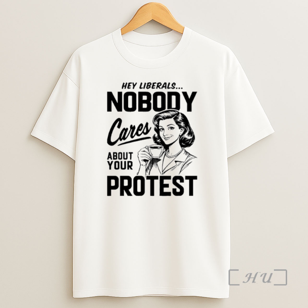 Officials Hey Liberals Nobody Cares About Your Protest Shirt Sweatshirt Tee
