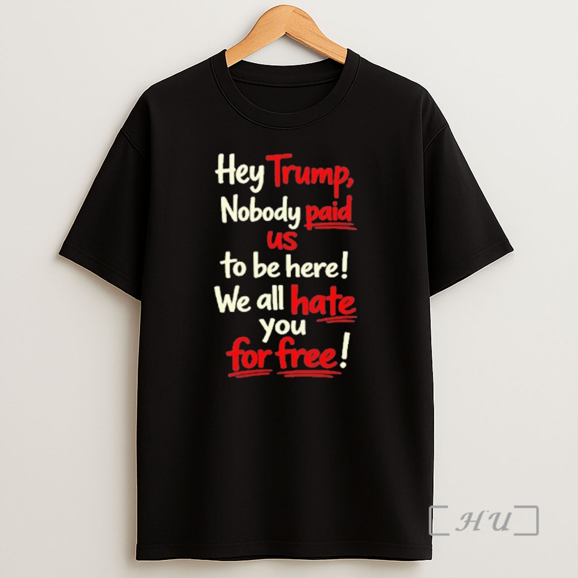 Officials Hey Trump Nobody Paid Us To Be Here We All Hate You For Free Shirt Sweatshirt Tee