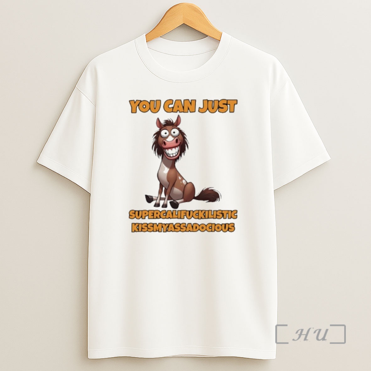 Officials Horse You Can Just Supercalifuckilistic Kissmyassadocious Shirt Sweatshirt Tee