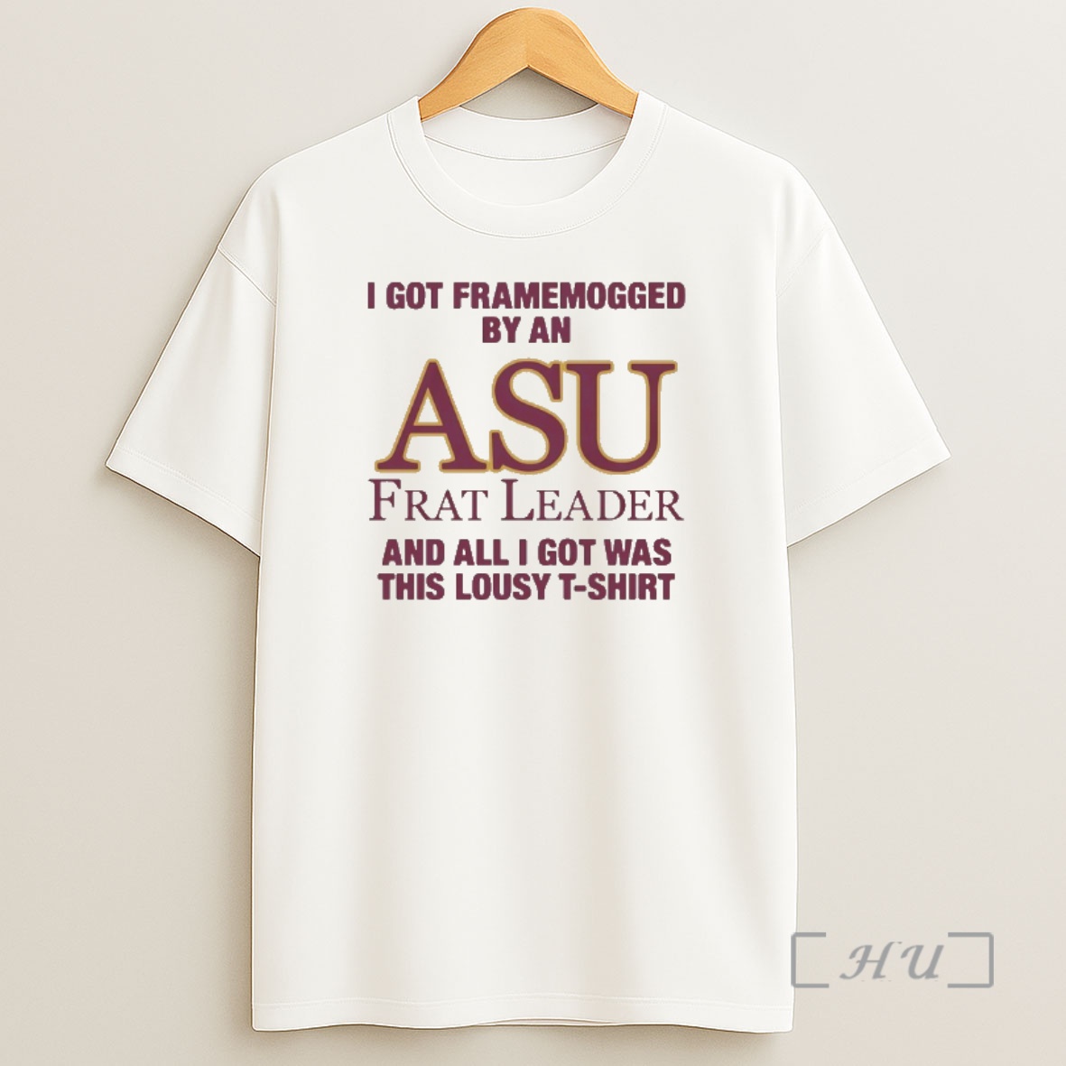 Officials I Got Framemogged By An Asu Frat Leader And All I Got Was This Lousy Shirt Sweatshirt Tee