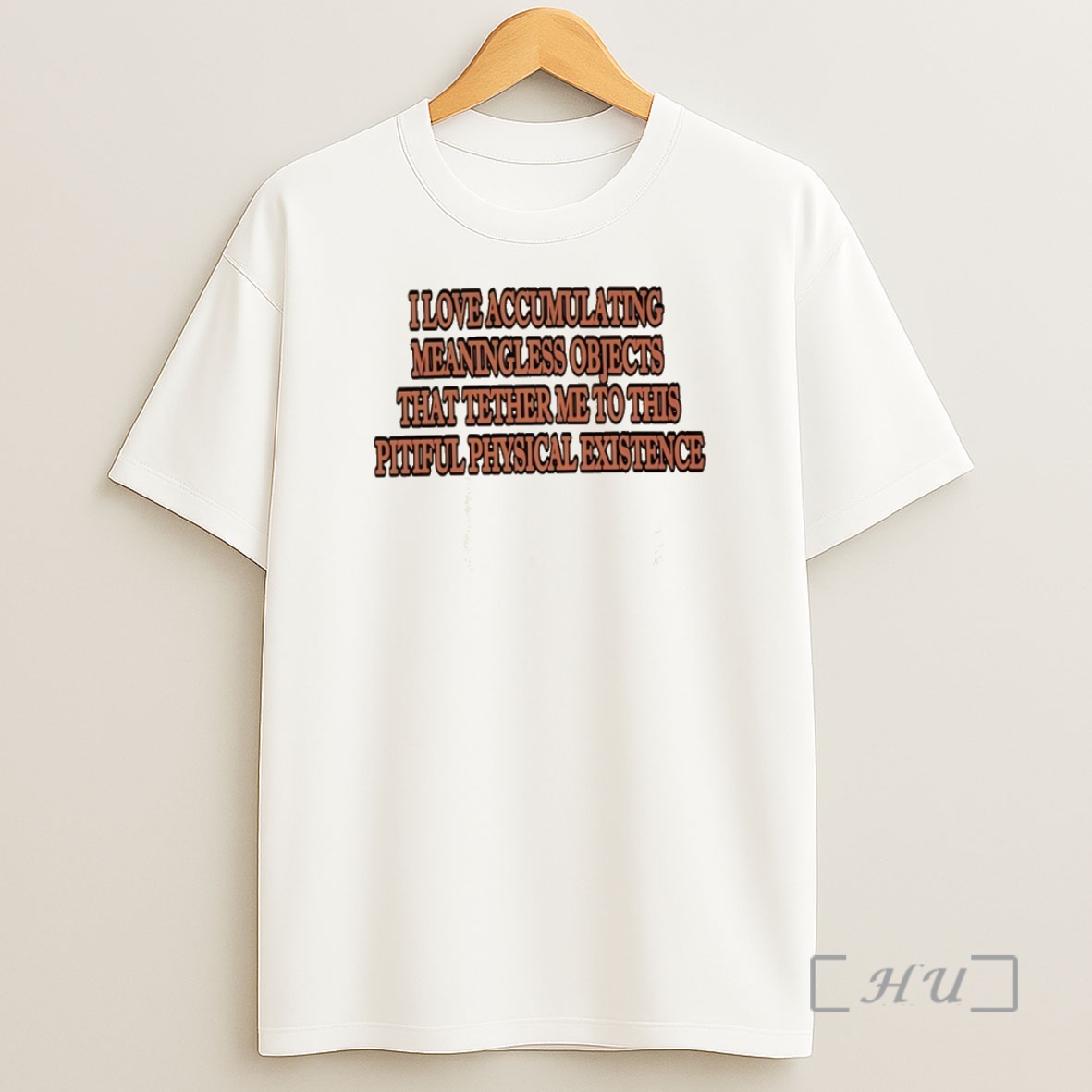Officials I Love Accumulating Meaningless Objects That Tether Me To This Pitiful Physical Existence Shirt Sweatshirt Tee