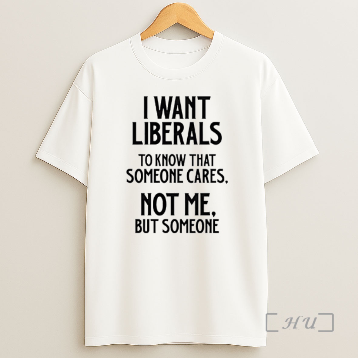 Officials I Want Liberals To Know That Someone Cares Not Me But Someone Shirt Sweatshirt Tee
