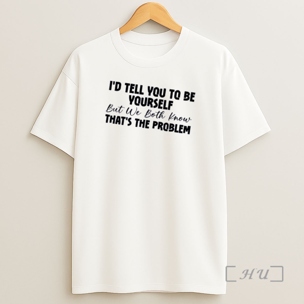 Officials Id Tell You To Be Yourself But We Both Know Thats The Problem Quote Shirt Sweatshirt Tee