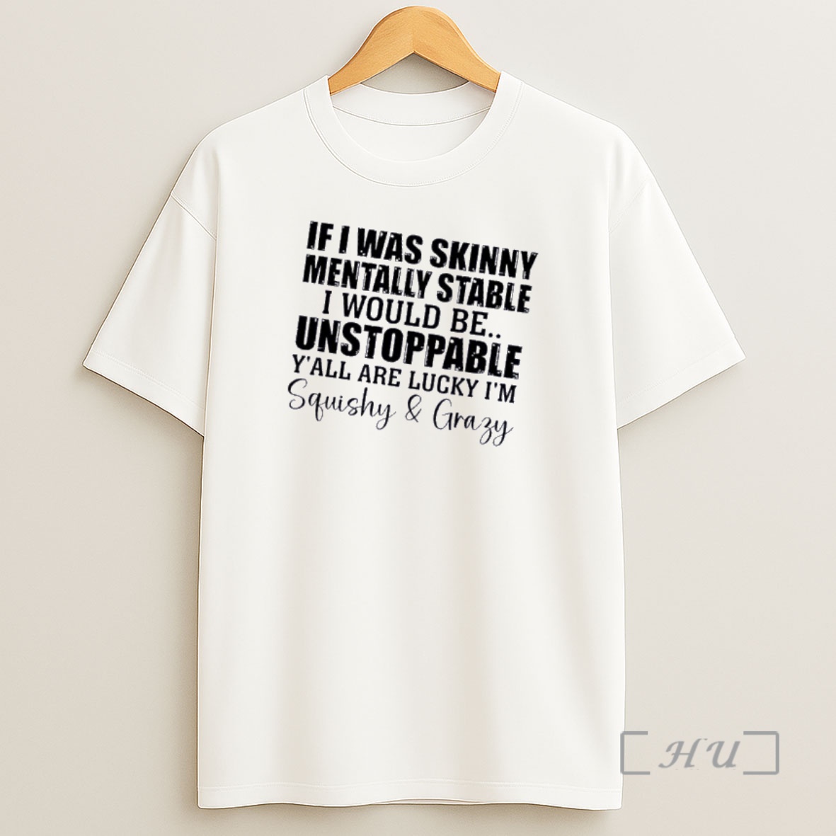 Officials If I Was Skinny And Mentally Stable Id Be Unstoppable Yall Are Lucky Im Squishy And Crazy Shirt Sweatshirt Tee