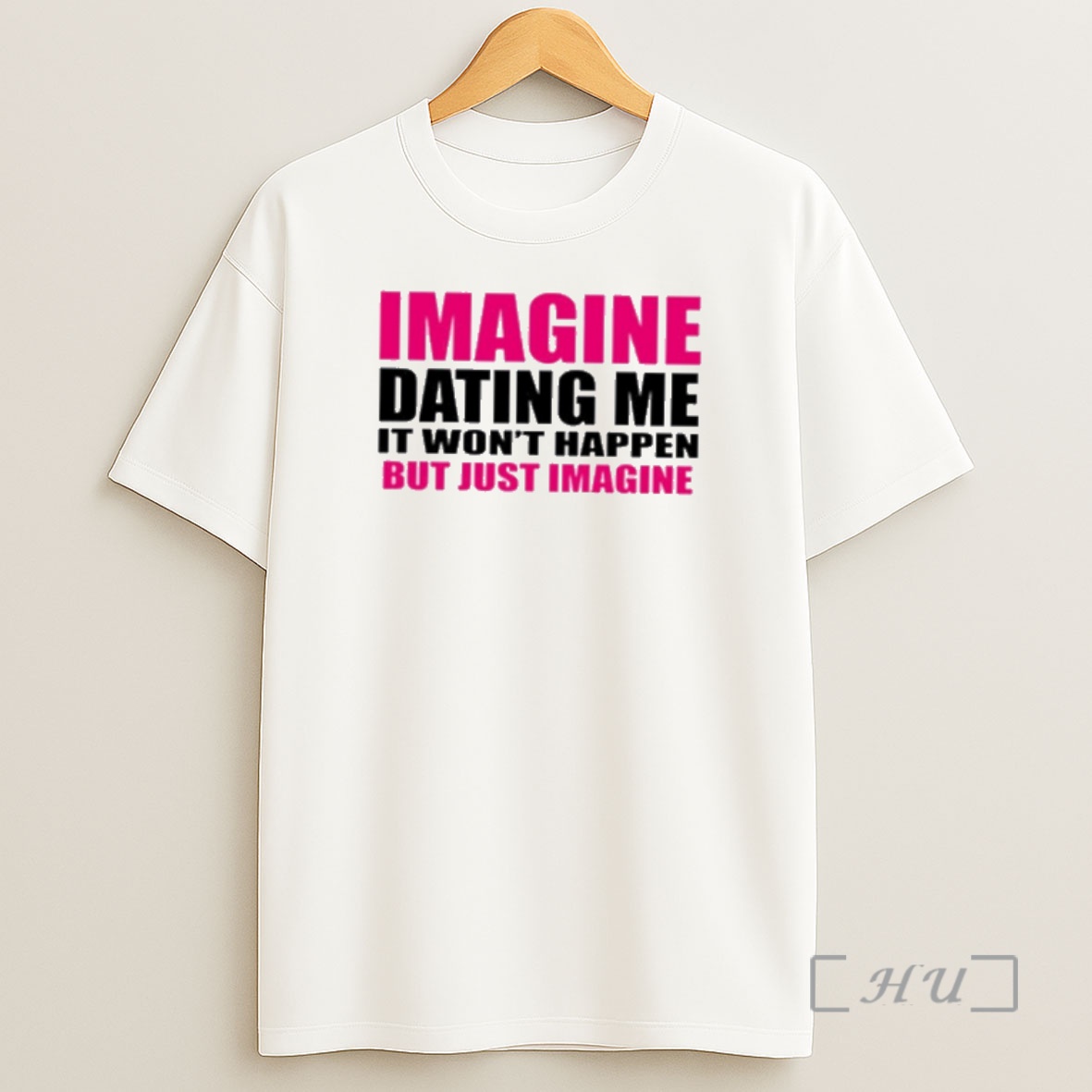 Officials Imagine Dating Me It Wont Happen But Just Imagine Shirt Sweatshirt Tee