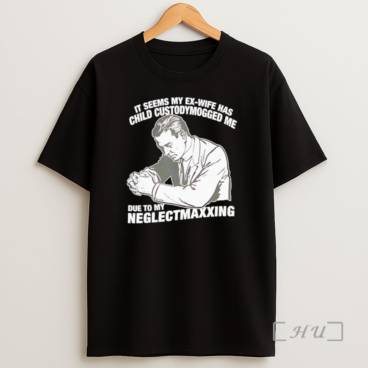 Officials It Seems My Ex Wife Has Child Custody Mogged Me Due To My Neglect Maxxing Shirt Sweatshirt Tee
