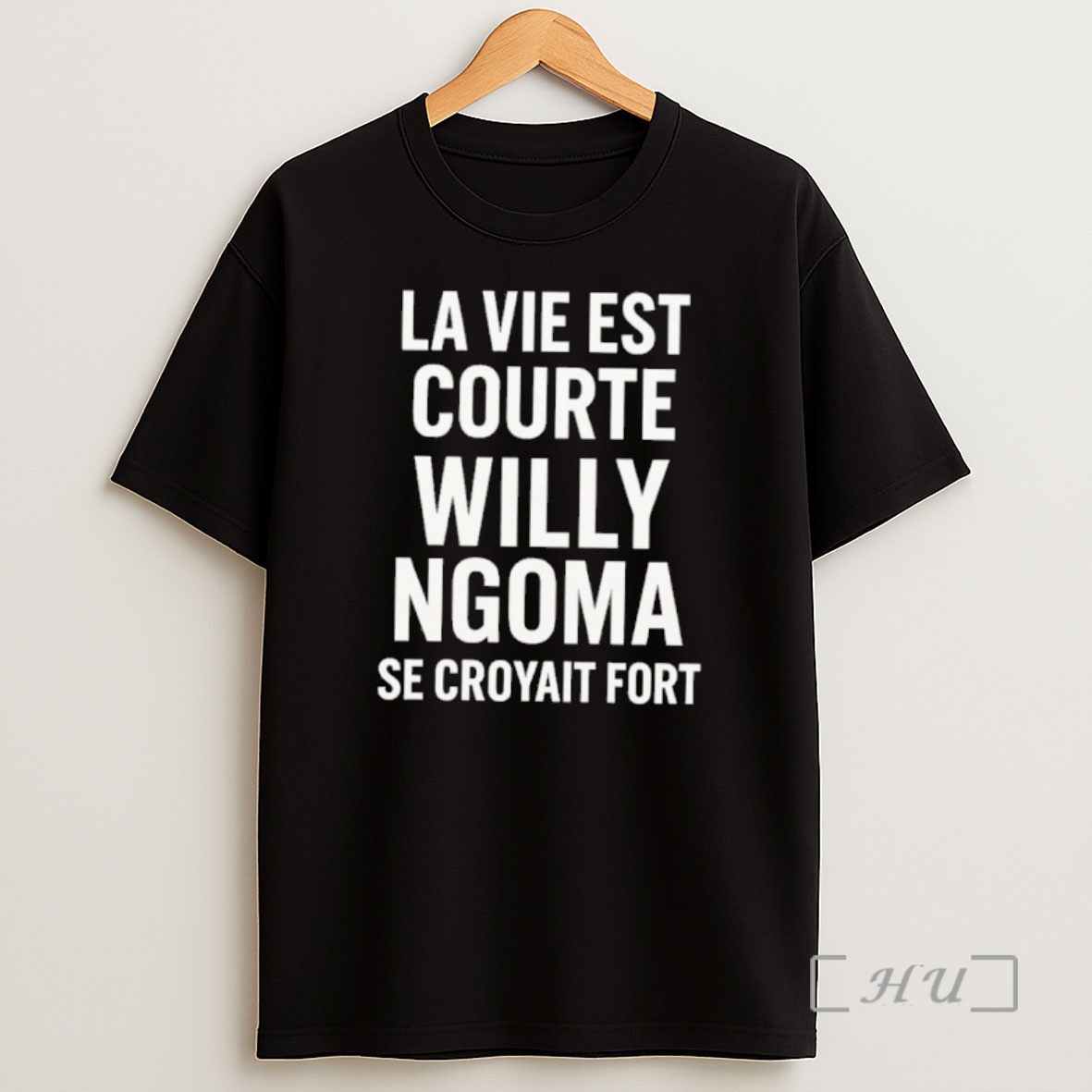 Officials La Vie Est Courte Willy Ngoma Se Croyait Fort Shirt Sweatshirt Tee