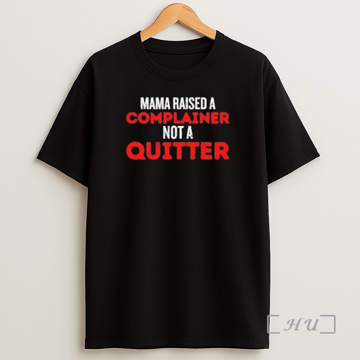 Officials Mama Raised A Complainer Not A Quitter Shirt Sweatshirt Tee