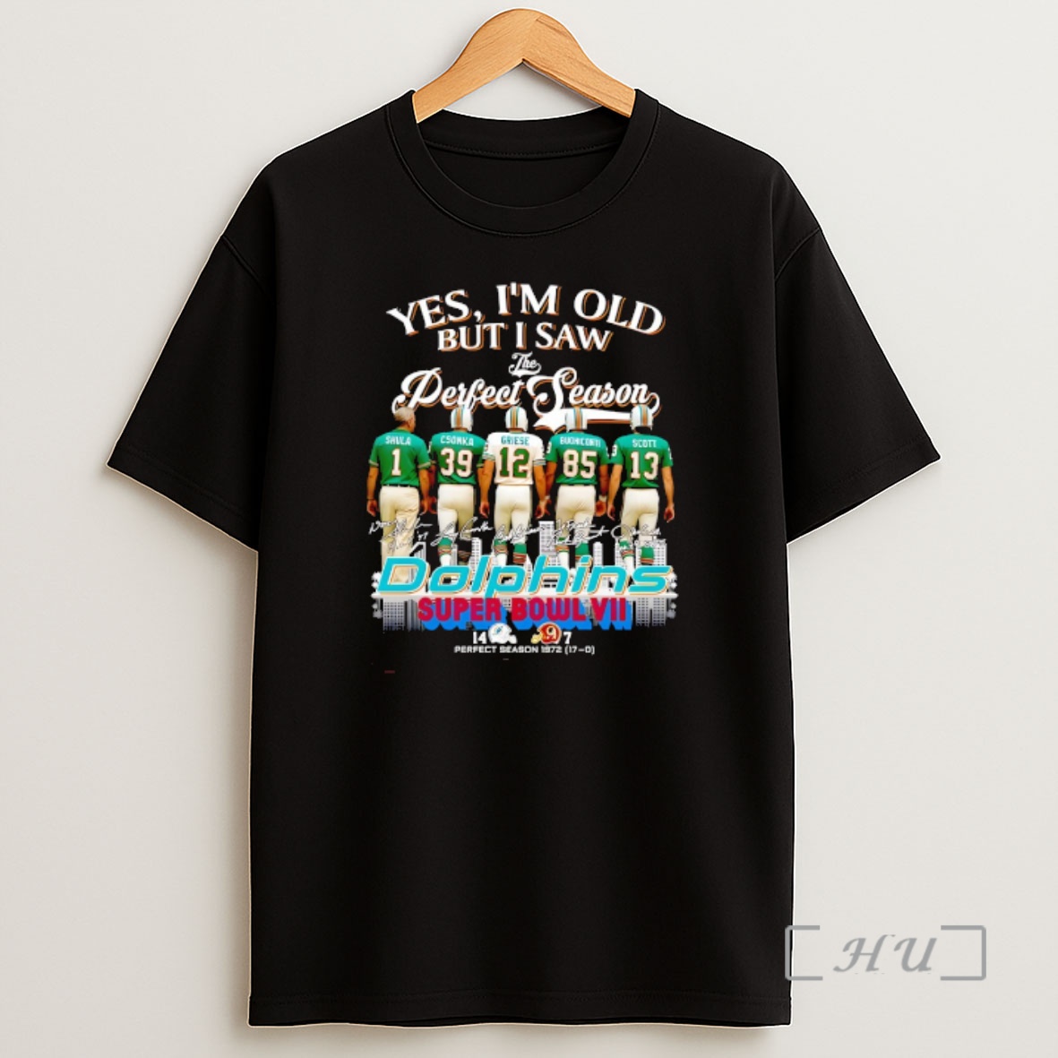 Officials Miami Dolphins Yes Im Old Bit I Saw The Perfect Season Super Bowl Vii Shirt Sweatshirt Tee