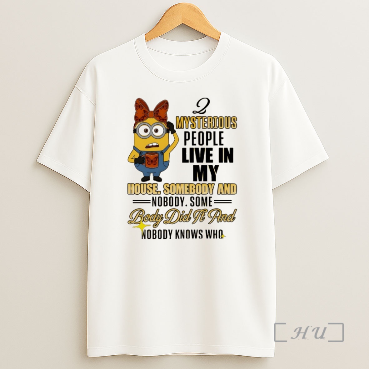 Officials Minion Mysterious People Live In My House Somebody And Nobody Some Body Did If And Nobody Knows Who Shirt Sweatshirt Tee