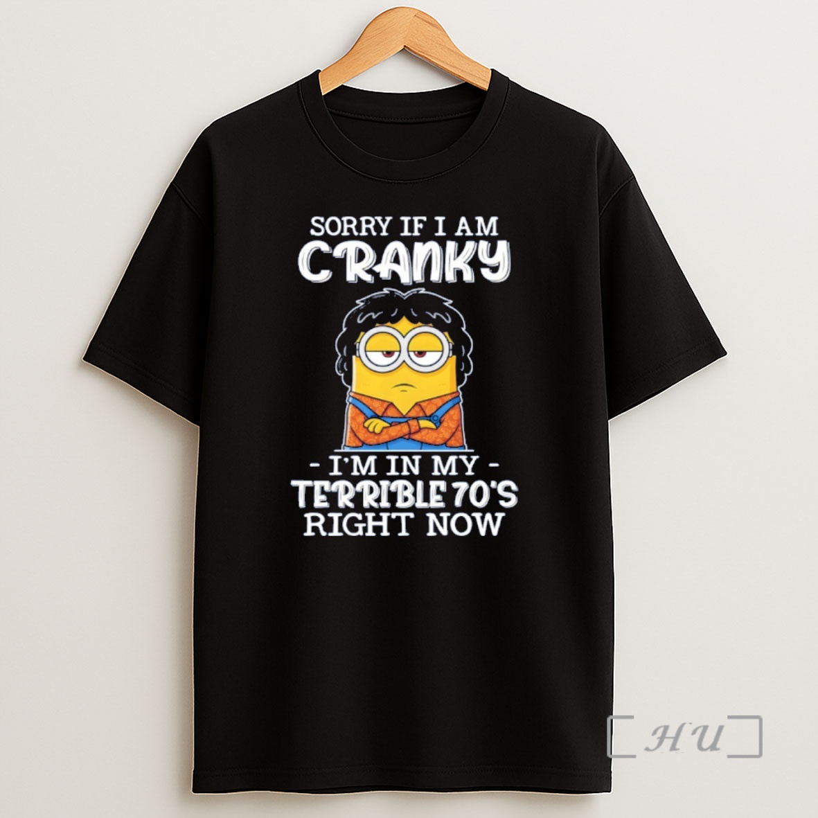 Officials Minion Sorry If I Am Cranky Im In My Terrible 70s Right Now Shirt Sweatshirt Tee