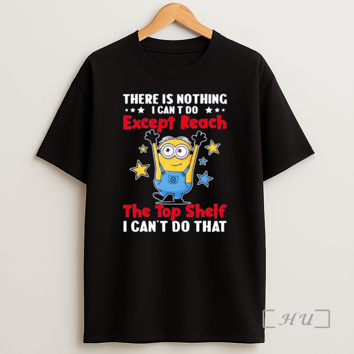 Officials Minion There Is Nothing I Cant Do Except Reach The Top Shelf I Cant Do That Shirt Sweatshirt Tee