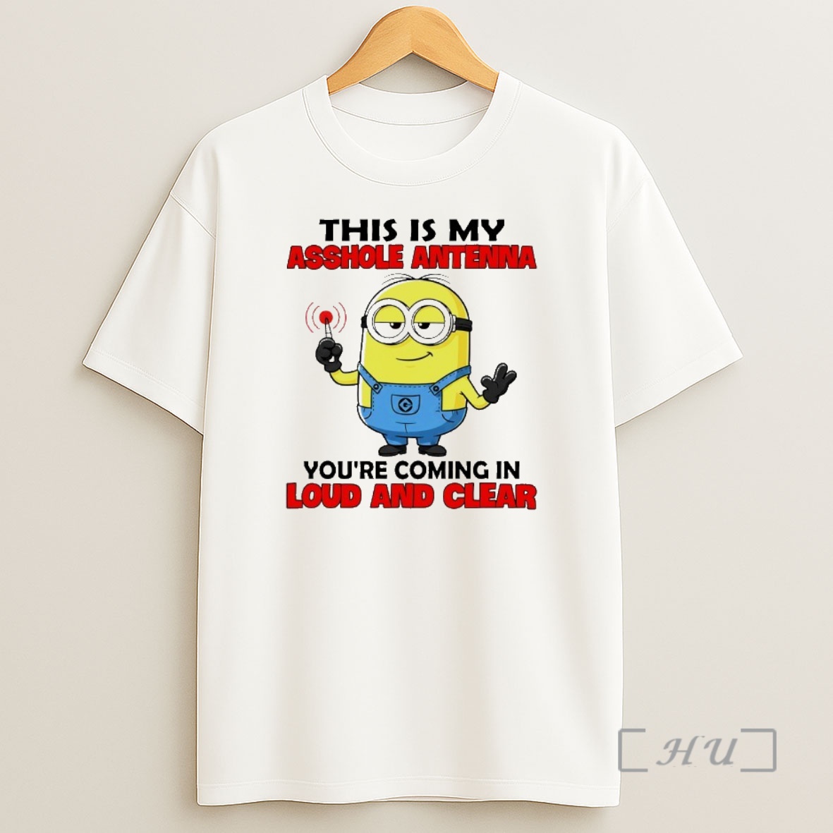 Officials Minion This Is My Asshole Antenna Youre Coming In Loud And Clear Shirt Sweatshirt Tee