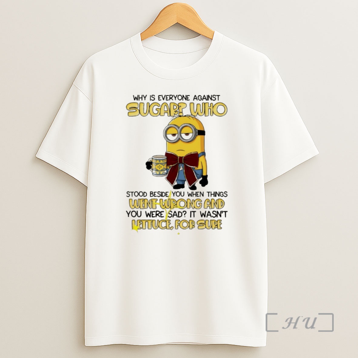 Officials Minion Why Is Everyone Against Sugar Who Stood Beside You When Things Went Wrong And You Were Sad It Wasnt Shirt Sweatshirt Tee