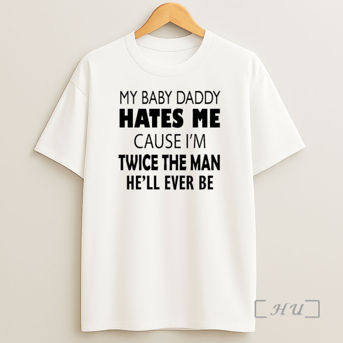 Officials My Baby Daddy Hates Me Cause Im Twice The Man Hell Ever Be Shirt Sweatshirt Tee