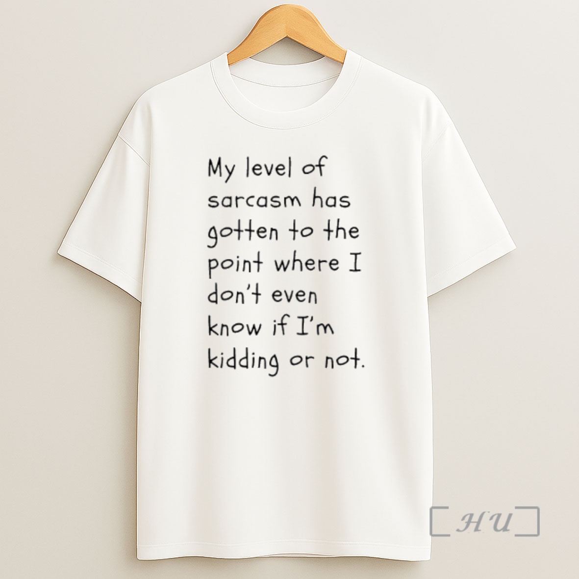 Officials My Level Of Sarcasm Has Gotten To The Point Where I Dont Even Know If Im Kidding Or Not Text Shirt Sweatshirt Tee