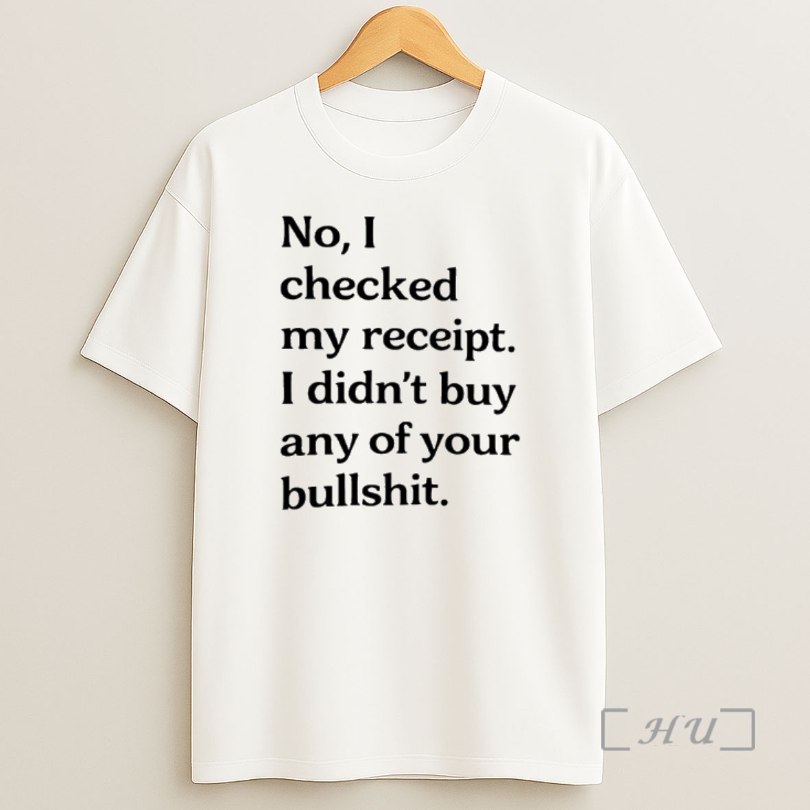 Officials No I Checked My Receipt I Didnt Buy Any Of Your Bullshit Shirt Sweatshirt Tee