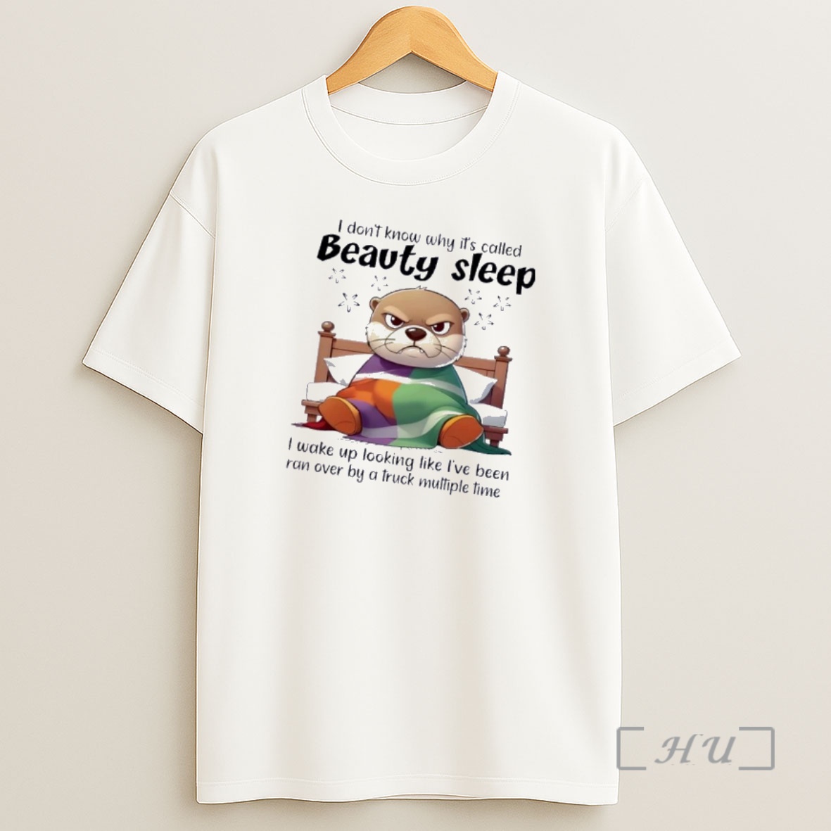 Officials Otter I Dont Know Why Its Called Beauty Sleep I Wake Up Looking Like Ive Been Ran Over By A Truck Multiple Time Shirt Sweatshirt Tee