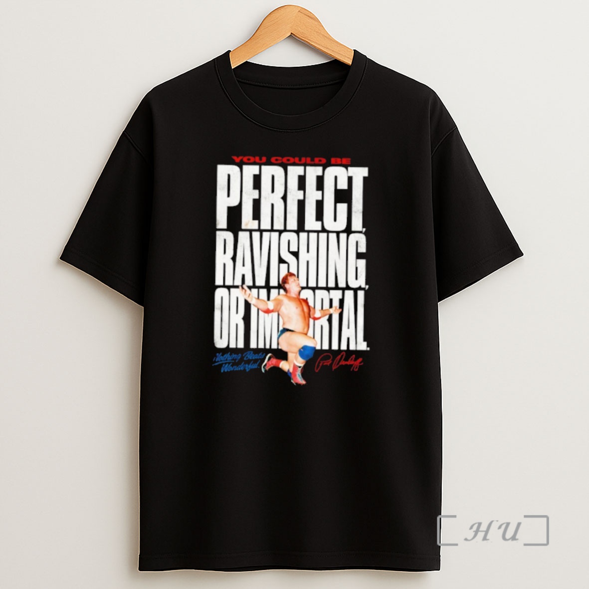 Officials Paul Orndorff You Could Be Perfect Ravishing Or Immortal Shirt Sweatshirt Tee