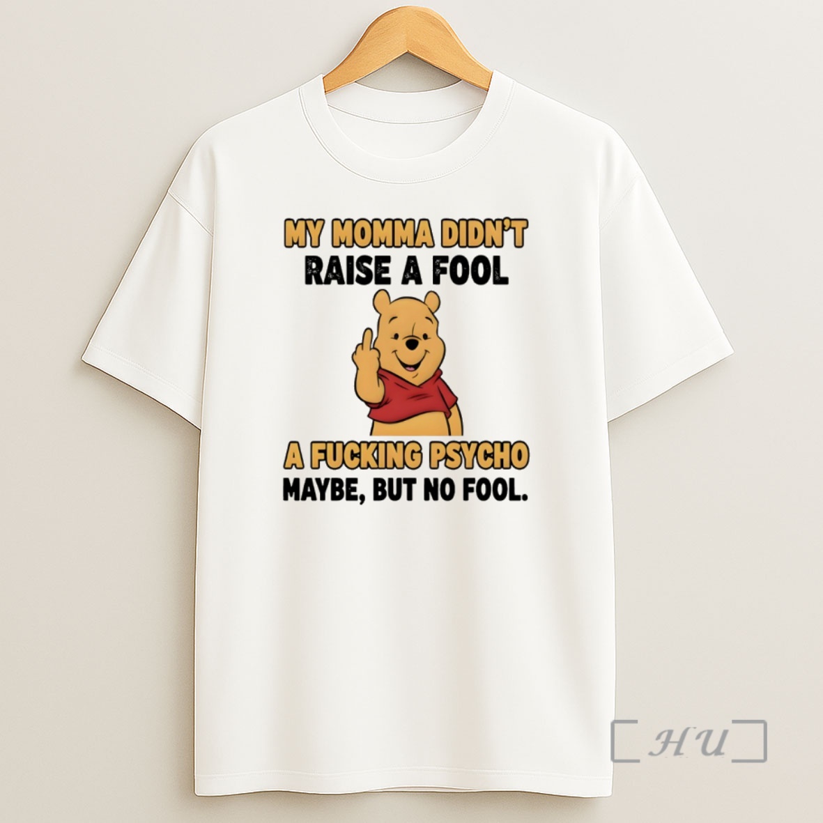 Officials Pooh Middle Finger My Momma Didnt Raise A Fool A Fucking Psycho Maybe But No Fool Shirt Sweatshirt Tee